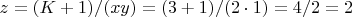 $z = (K+1)/(xy) = (3+1)/(2\cdot 1) = 4/2 = 2$