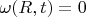 $\omega(R,t)=0$