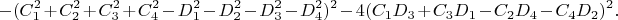 $$-(C_1^2+C_2^2+C_3^2+C_4^2-D_1^2-D_2^2-D_3^2-D_4^2)^2-4(C_1D_3+C_3D_1-C_2D_4-C_4D_2)^2.$$
