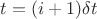 $t = (i + 1) \delta t$
