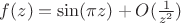 $f(z)=\sin(\pi z) +O(\frac{1}{z^2})$