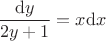 $$\frac{\mathrm{d}y}{2y+1}=x\mathrm{d}x$$