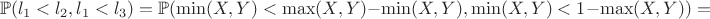 $$\mathbb{P}(l_1 < l_2, l_1 < l_3)=\mathbb{P}(\min(X,Y) < \max(X,Y)-\min(X,Y), \min(X,Y)  < 1 -  \max(X,Y))=$$
