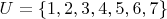 $U=\{1,2,3,4,5,6,7\}$