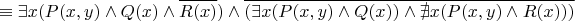 $$\equiv \exists x (P(x,y)\land Q(x) \land \overline{R(x)}) \land \overline{ ( \exists x (P(x,y)\land Q(x))\land \nexists x (P(x,y) \land R(x)) ) }$$