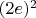 $(2e)^2$