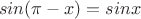 $\ sin (\pi-x) = sin x$