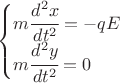 $ \begin{cases} m\cfrac{d^2 x}{dt^2}=-qE\\ m \cfrac{d^2 y}{dt^2}=0 \end{cases}$