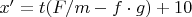 $x'=t(F/m-f\cdot g)+10$