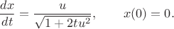 $$\frac{dx}{dt}= \frac{u}{\sqrt{1+2tu^2}} , \qquad x(0)=0.
$$