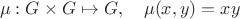 $$\mu: G\times G\mapsto G,\quad \mu(x,y)=xy$$