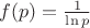 $ f(p) = \frac{1}{\ln p} $ $ f(p) = \frac{1}{\ln p} $