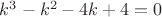$k^3-k^2-4k+4=0$