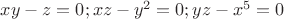 $xy-z=0; xz-y^2=0; yz-x^5=0$