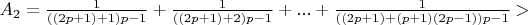 $A_2 = \frac{1}{((2p+1) + 1)p-1} + \frac{1}{((2p+1) + 2)p-1} + ... + \frac{1}{((2p+1) + (p+1)(2p-1))p-1} > $