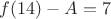$f(14) - A = 7$