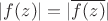 $|f(z)|=|\overline{f(z)}|$