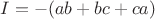 $I = - (ab+bc+ca)$