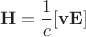 $$\mathbf{H}=\frac1c[\mathbf{v}\mathbf{E}]$$