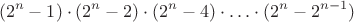 $$
(2^n - 1) \cdot (2^n - 2) \cdot (2^n - 4) \cdot \ldots \cdot (2^n - 2^{n-1})
$$