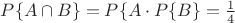 $P\{A\cap B\}=P\{A}\cdot P\{B\} = \frac{1}{4}$