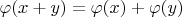 $\varphi(x+y)=\varphi(x) + \varphi(y)$