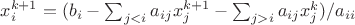 $x_i^{k+1} = (b_i - \sum_{j<i}a_{ij}x_j^{k+1} - \sum_{j>i}a_{ij}x_j^{k})/a_{ii}$