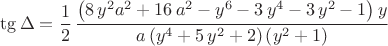 $$\tg\Delta=\frac12\,{\frac { \left( 8\,{y}^{2}{a}^{2}+16\,{a}^{2}-{y}^{6}-3\,{y}^{4}-
3\,{y}^{2}-1 \right) y}{a \left( {y}^{4}+5\,{y}^{2}+2 \right)  \left( 
{y}^{2}+1 \right) }}$$