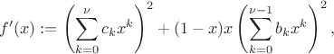 $$
f'(x):=\left(\sum\limits_{k=0}^\nu c_k x^k\right)^2+(1-x)x\left(\sum\limits_{k=0}^{\nu-1} b_k x^k\right)^2,
$$