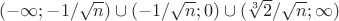 $(-\infty; -1/\sqrt{n}) \cup (-1/\sqrt{n}; 0) \cup (\sqrt[3]{2} / \sqrt{n}; \infty)$