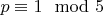 $p \equiv 1 \mod 5$