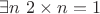 $\exists n ~ 2 \times n = 1$