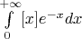 $ \int\limits_0^{+\infty} [x] e^{-x} dx $