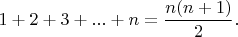 $1+2+3+...+n=\dfrac{n(n+1)}{2}.$