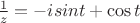 $\frac {1} {z}= -isint + \cos t$