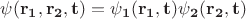 $\psi(\bf{r}_1, \bf{r}_2, t) = \psi_1(\bf{r}_1, t)\psi_2(\bf{r}_2, t)$