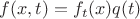 $f(x,t)=f_t(x)q(t)$