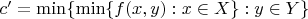 $c'=\min\{\min\{f(x,y): x\in X\}:y\in Y\}$