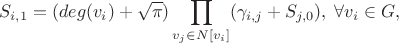 $$S_{i,1}= (deg(v_i) + \sqrt\pi) \prod_{v_j \in N[v_i]}  (\gamma_{i,j} + S_{j,0}),\; \forall v_i \in G, $$