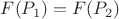 $F(P_1)=F(P_2) $