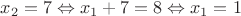 $x_2=7 \Leftrightarrow x_1+7=8 \Leftrightarrow x_1=1$