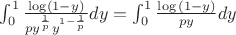 $\int_{0}^{1} \frac{\log(1-y)}{p y^{\frac{1}{p}} y^{1-\frac{1}{p}}}dy=\int_{0}^{1}\frac{\log{(1-y)}}{p y}dy$