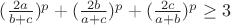 $(\frac{2a}{b+c})^p+(\frac{2b}{a+c})^p+(\frac{2c}{a+b})^p \ge 3$