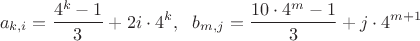 $$a_{k,i}=\frac{4^k-1}{3}+2i  \cdot 4^k, \ \ b_{m,j}=\frac{10 \cdot 4^m-1}{3}+j \cdot
  4^{m+1}$$