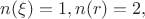 $n(\xi)=1, n(r)=2,$