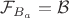 $\mathcal{F}_{B_a} = \mathcal{B}$ $\mathcal{F}_{B_a} = \mathcal{B}$