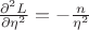 $\frac{\partial^2 L}{\partial \eta^2} = - \frac{n}{\eta^2} $