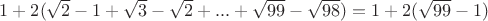 $1+2(\sqrt{2}-1+\sqrt{3}-\sqrt{2}+...+\sqrt{99}-\sqrt{98})=1+2(\sqrt{99}-1)$
