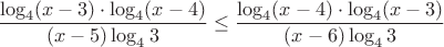 $\dfrac{\log_{4}(x-3)\cdot\log_{4}(x-4)}{(x-5)\log_{4}3}
\leq \dfrac{\log_{4}(x-4)\cdot\log_{4}(x-3)}{(x-6)\log_{4}3}$