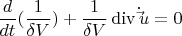 \[
\frac{d}
{{dt}}(\frac{1}
{{\delta V}}) + \frac{1}
{{\delta V}}\operatorname{div} \dot \vec u = 0
\]